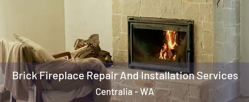  Brick Fireplace Repair And Installation Services Centralia - WA