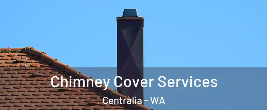  Chimney Cover Services Centralia - WA