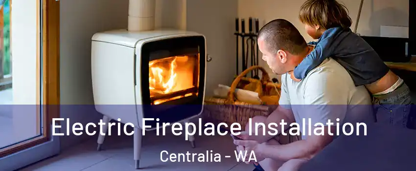  Electric Fireplace Installation Centralia - WA