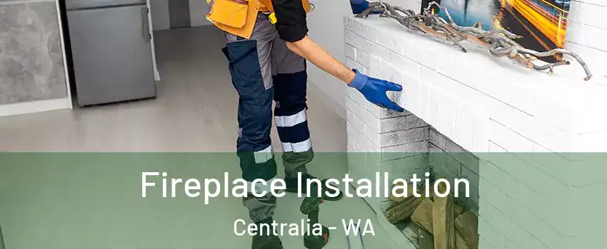  Fireplace Installation Centralia - WA