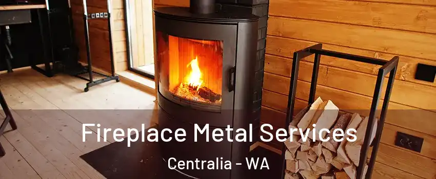  Fireplace Metal Services Centralia - WA