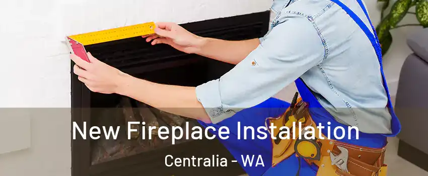  New Fireplace Installation Centralia - WA