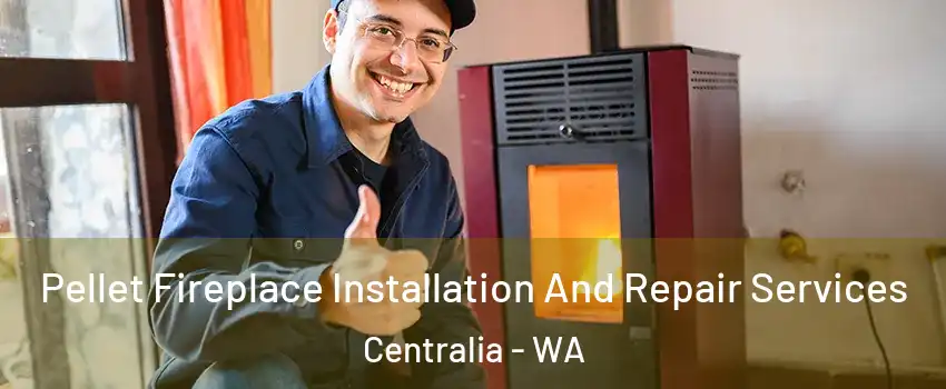  Pellet Fireplace Installation And Repair Services Centralia - WA