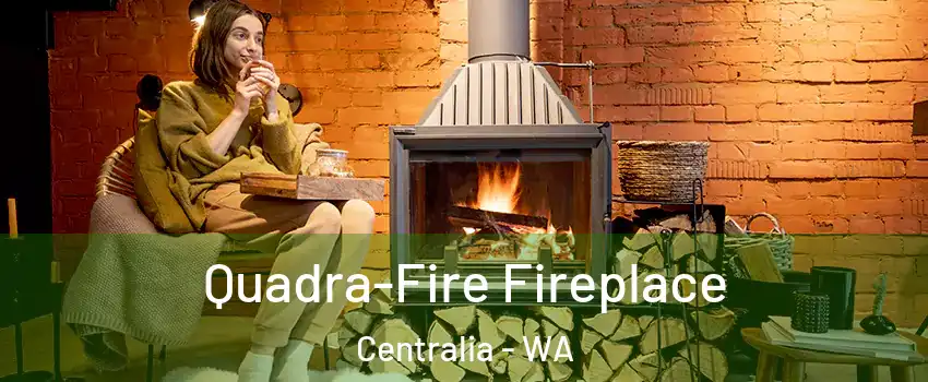  Quadra-Fire Fireplace Centralia - WA