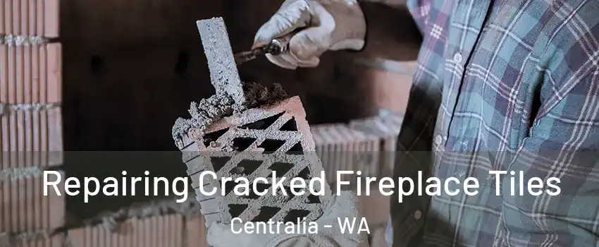  Repairing Cracked Fireplace Tiles Centralia - WA