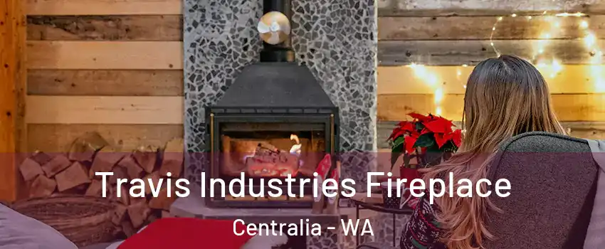  Travis Industries Fireplace Centralia - WA