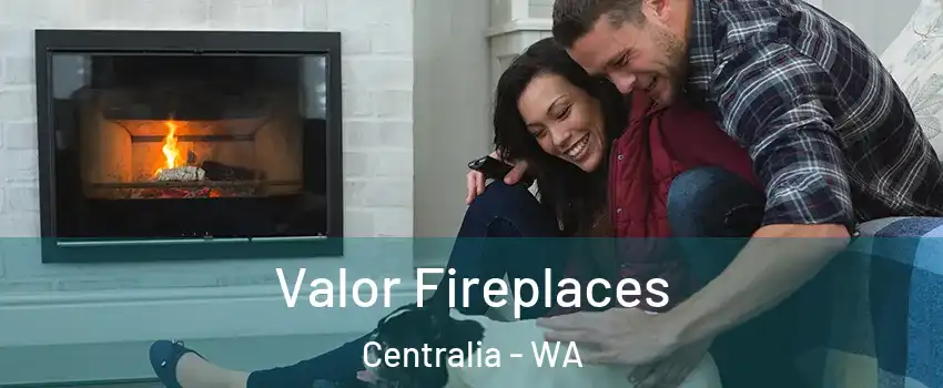  Valor Fireplaces Centralia - WA