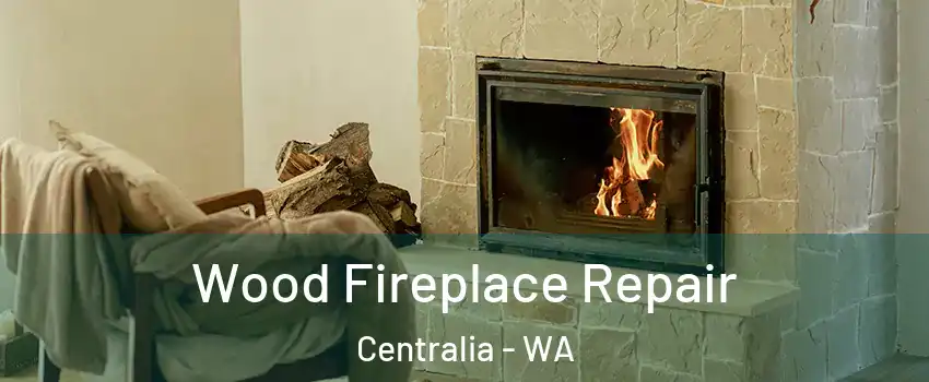  Wood Fireplace Repair Centralia - WA